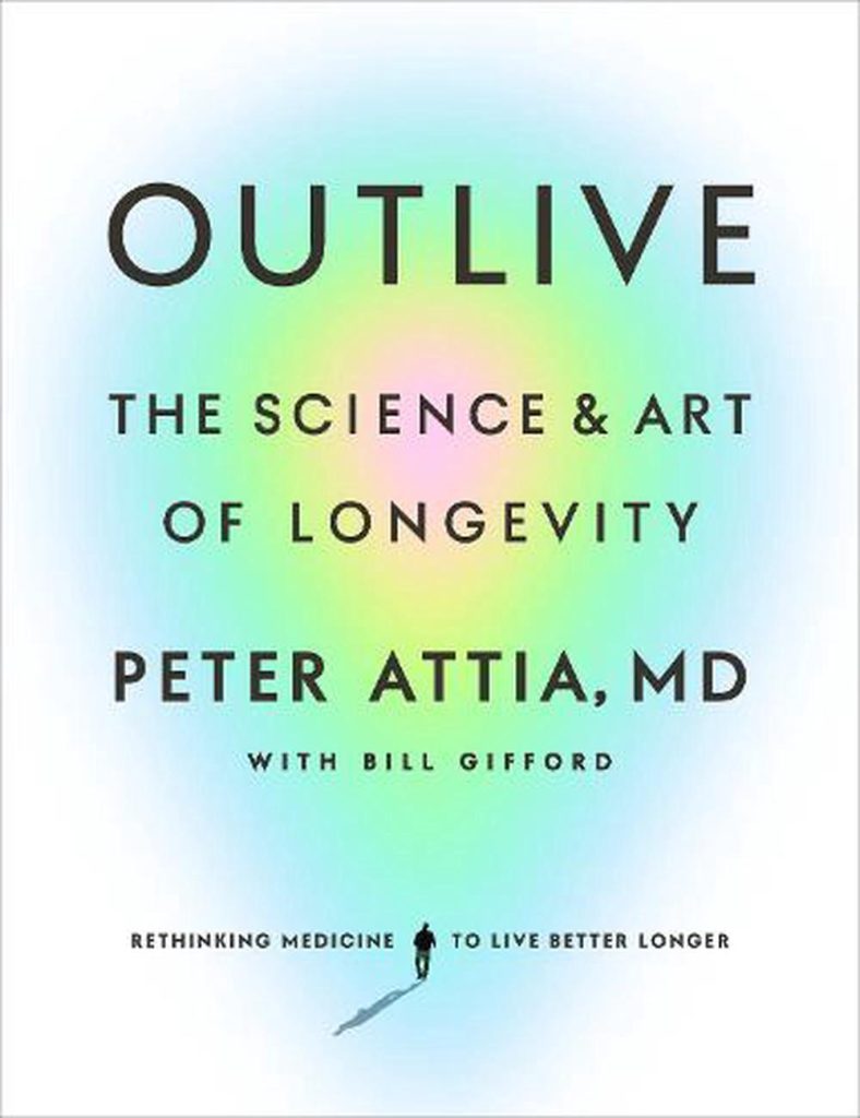 Book cover of Outlive: The Science and Art of Longevity by Peter Attia